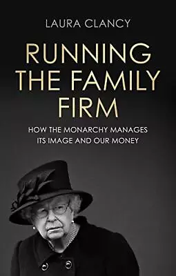 Running The Family Firm: How The Monar... Laura Clancy • £9.87