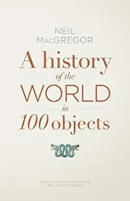 A History Of The World In 100 Objects Hardcover Neil MacGregor • £5.66