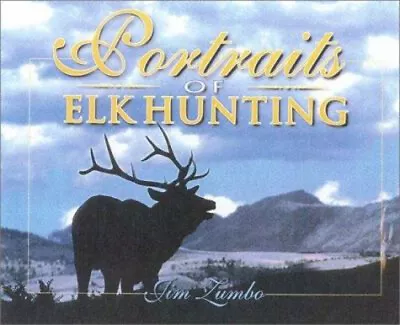 Portraits Of Elk Hunting Hardcover Jim Zumbo • $10.12