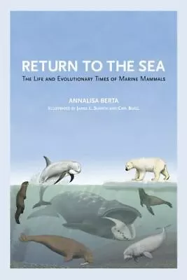 Return To The Sea: The Life And Evolutionary Times Of Marine Mammals • $16.08