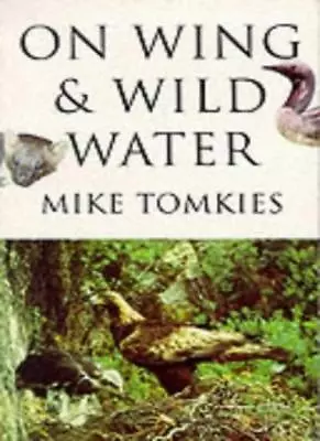 On Wing And Wild Water-Mike Tomkies • £3.12