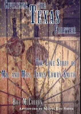 Civilizing The Texas Frontier : The Love Story Of Mr. And Mrs. Lowry Smith P... • $37.01