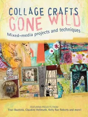 Collage Crafts Gone Wild: Mixed Media Projects And Techniques • $9.39