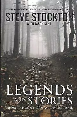 Legends And Stories: From The Continental Divide Trail By Jason Kent Paperback B • $38.94