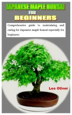 Leo Oliver Japanese Maple Bonsai For Beginners (Paperback) • £8.17