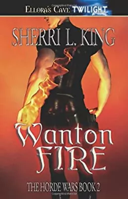 Wanton Fire : The Horde Wars 2 Paperback Sherri L. King • $5.76