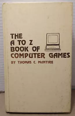 The A To Z Book Of Computer Games By Thomas C. McIntire - 1980 - 3rd Printing HC • $12.50