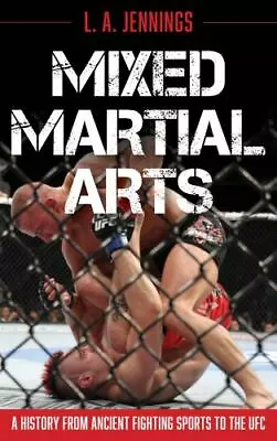 Mixed Martial Arts: A History From Ancient Fighting Sports To The UFC By  • $7.99