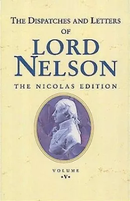 The Dispatches And Letters Of Lord ... Nelson Viscoun • £7.90