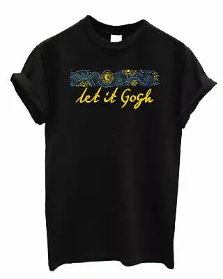 Let It Gogh T-Shirt Van Gogh Art Inspired Starry Night Top Tee Shirt Let It Go • £10.99