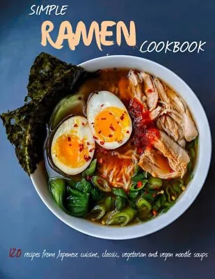 Simple Ramen Cookbook: 120 Recipes From Japanese Cuisine Classic Vegetarian A • £6.63