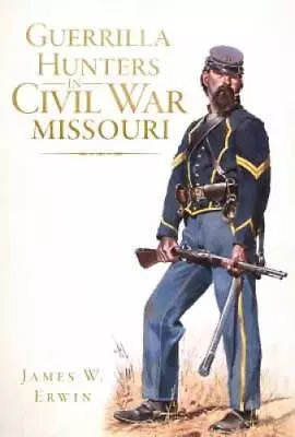 Guerrilla Hunters In Civil War Missouri (Civil War Series) - Paperback - GOOD • $8.48