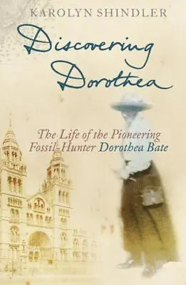 Discovering Dorothea: The Life Of The Pioneering Fossil-Hunter Dorothea Bate By • $9.08