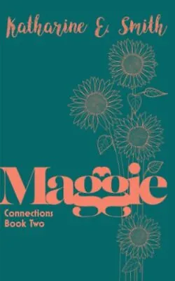 Maggie: Connections Book Two: 2 Smith Katharine E. • £6.62