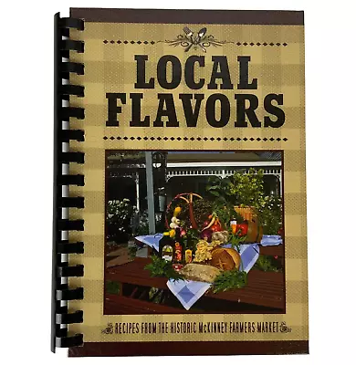 McKinney TX Local Flavors A Collection Of Recipes From Historic Farmers Market • $19.99