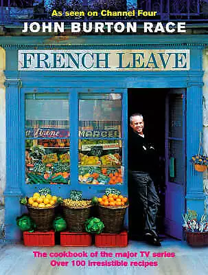 French Leave: Over 100 Irresistible Recipes John Burton-Race (Hardcover 2003) • £12