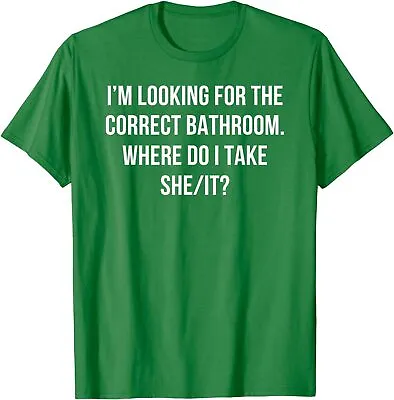 I’m Looking For The Correct Bathroom Where Do I Take Unisex T-Shirt • $21.99