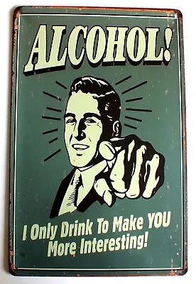 I Only Drink To Make You More Interesting Metal Tin Wall Sign Door 30 X 20 Cm • £5.89