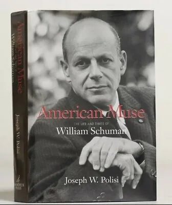 Signed- American Muse : The Life And Times Of William Schuman Joseph W. Polisi • $63.50