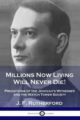 Millions Now Living Will Never Die!: Predictions Of The Jehovah's Witnesses... • $13.59