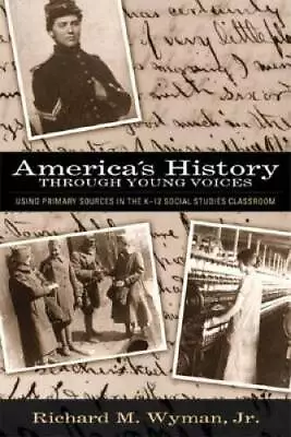 America's History Through Young Voices: Using Primary Sources In The K-12 - GOOD • $3.73