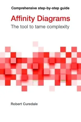 Affinity Diagrams: The Tool To Tame Complexity. Curedale 9781940805269 New<| • $69.88