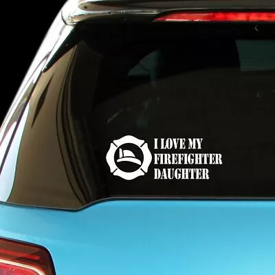 I LOVE MY FIREFIGHTER DAUGHTER Firefighter Car Laptop Wall Sticker Decal • $6.99