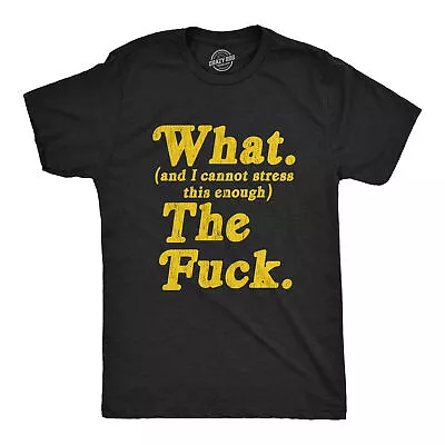 Mens What And I Cannot Stress This Enough The  Tshirt Funny Sarcastic • $9.50