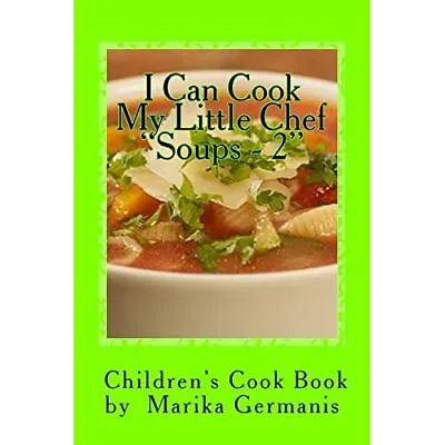 I Can Cook: Soups - 2 (Children's Cook Book) - Paperback NEW Germanis Marik 24/ • £11.68