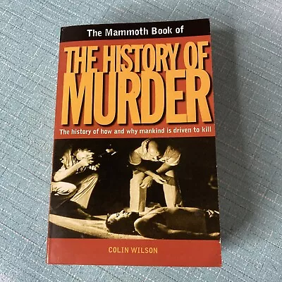 The Mammoth Book Of The History Of Murder - Paperback By Wilson Colin - GOOD • $1.99