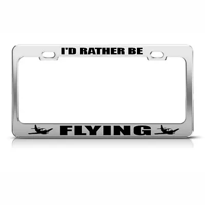 Metal License Plate Frame I'D Rather Be Flying Car Accessories Chrome • $17.99