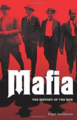 Mafia: The Complete History Of A Criminal World (Test Group B392s) Nigel Cawtho • £3.70