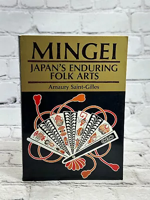 Mingei: Japan S Enduring Folk Arts By Amaury Saint-Gilles [1989] • $14.99