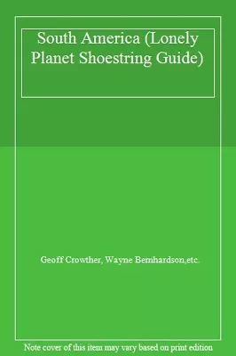 South America (Lonely Planet Shoestring Guide) By Geoff Crowther Wayne Bernhar • £4.85