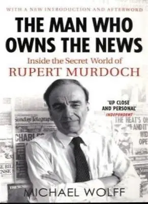 £4.71 • Buy The Man Who Owns The News: Inside The Secret World Of Rupert Mu .9780099523529