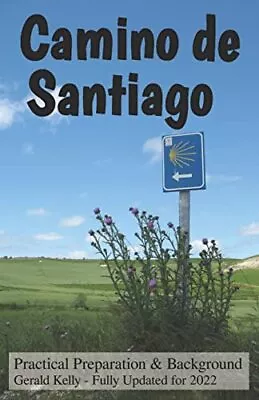 Camino De Santiago - Practical Preparation And Background... By Kelly Mr Gerald • £3.49