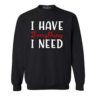 I Have Everything I Need Couples Matching Crewnecks Couples Sweatshirts • $27.99