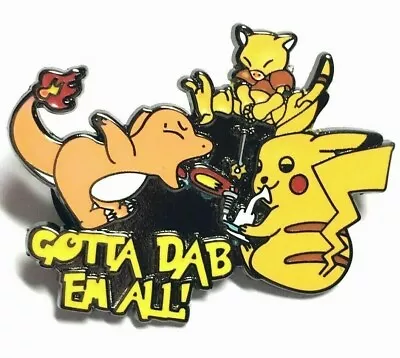 Gotta Dab Em All PIN Pokemon Pin Pikachu Bong Smoke Weed 420 Charmander NEW RARE • $9.99