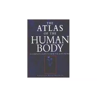 The Atlas Of The Human Body: A Complete Guide To ... By Abrahams Peter Hardback • $11.98