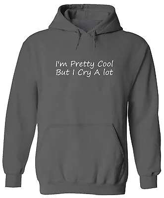 Hoodie Pullover Sweater Cute Sassy Funny Quotes I'm Pretty Cool But I Cry A Lot • $35.87