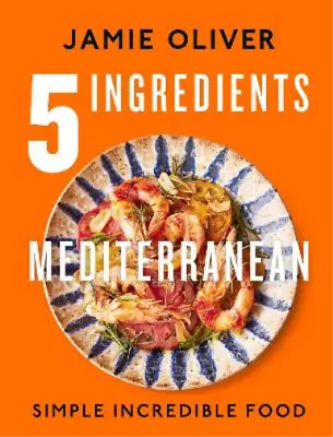 5 Ingredients Mediterranean Simple Incredible Food By Jamie Oliver New Hardcover • $21.49