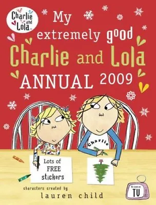 My Extremely Good Charlie And Lola Annual 2009 By Tiger Aspect • £3.53