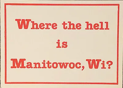 Manitowoc Wisconsin Where The Hell Is Manitowoc WI Novelty Funny Humorous PC • $11.77