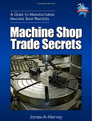 MACHINE SHOP TRADE SECRETS By James Harvey *Excellent Condition* • $40.95