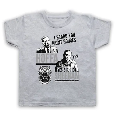 The Irishman Hoffa Sheeran I Heard You Paint Houses Kids Childs T-shirt • £16.99