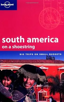 South America On A Shoestring (Lonely Planet Shoestring Guide) By Sandra Bao C • £3.48