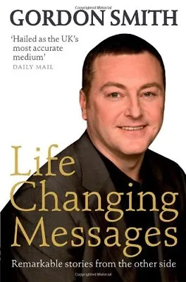 Life Changing Messages: Remarkable Stories From The Other SideGordon Smith • £2.47