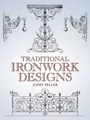 Traditional Ironwork Designs (Dover Pictorial Archive) By Feller Josef • $6.99