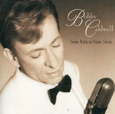 Come Rain Or Come Shine By Bobby Caldwell (CD 1999) • $6