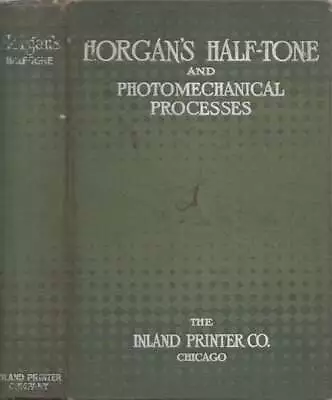 Stephen H Horgan / Horgan's Half-Tone And Photomechanical Processes 1st Ed 1913 • $44.80